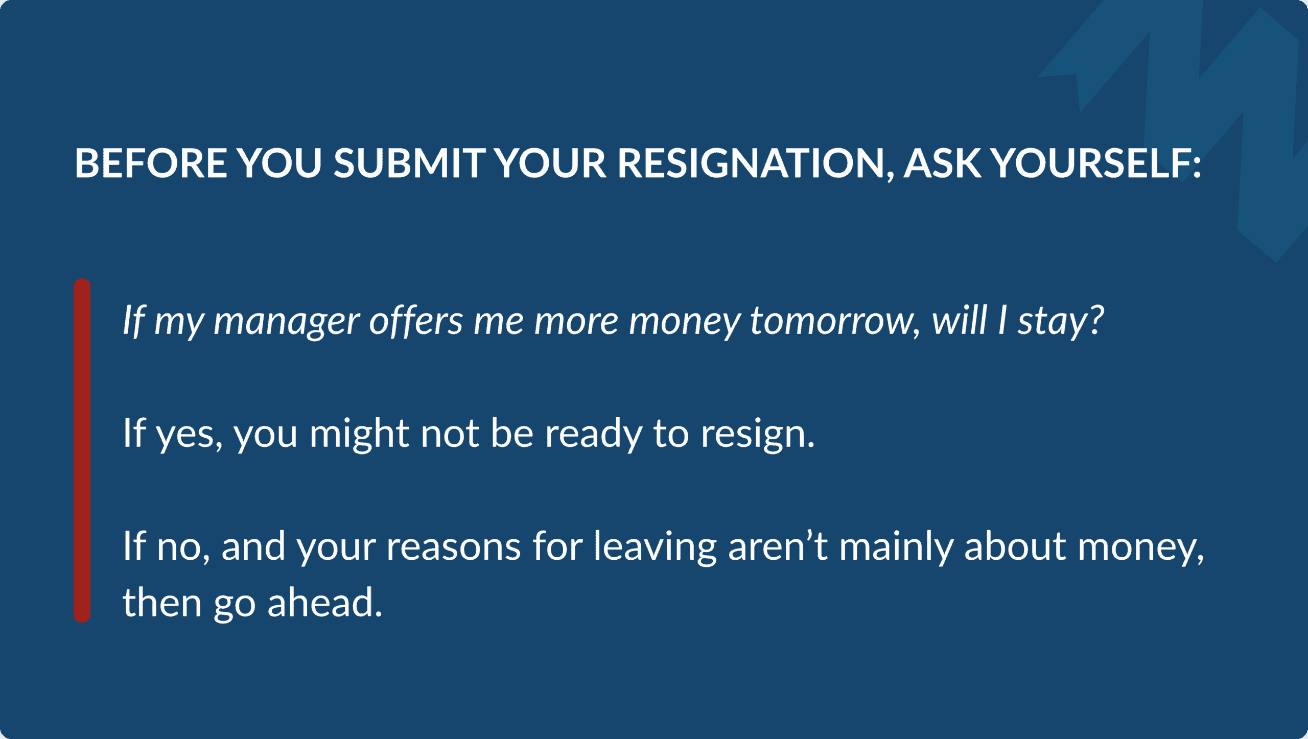 Infographic titled Before You Submit Your Resignation, Ask Yourself, offering guidance that if you would stay for more money tomorrow you might not be ready, but if your reasons aren't mainly monetary you should go ahead.
